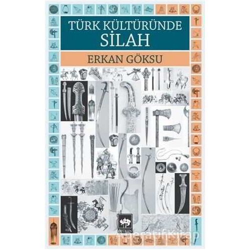 Türk Kültüründe Silah - Erkan Göksu - Ötüken Neşriyat