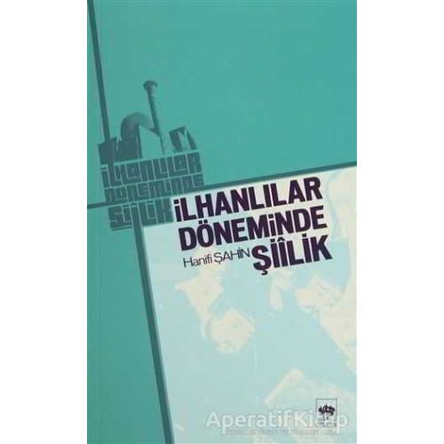 İlhanlılar Döneminde Şiilik - Hanifi Şahin - Ötüken Neşriyat