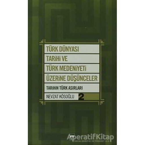 Türk Dünyası Tarihi ve Türk Medeniyeti Üzerine Düşünceler - 2. Kitap