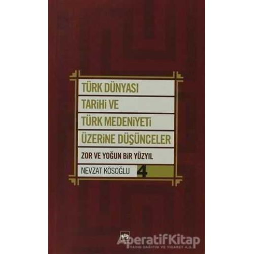 Türk Dünyası Tarihi ve Türk Medeniyeti Üzerine Düşünceler 4. Kitap