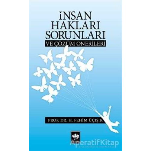 İnsan Hakları Sorunları ve Çözüm Önerileri - H. Fehim Üçışık - Ötüken Neşriyat