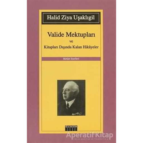Valide Mektupları ve Kitapları Dışında Kalan Hikayeler - Halid Ziya Uşaklıgil - Özgür Yayınları