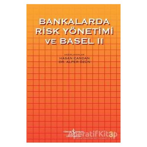 Bankalarda Risk Yönetimi ve Basel 2 - Hasan Candan - İş Bankası Kültür Yayınları