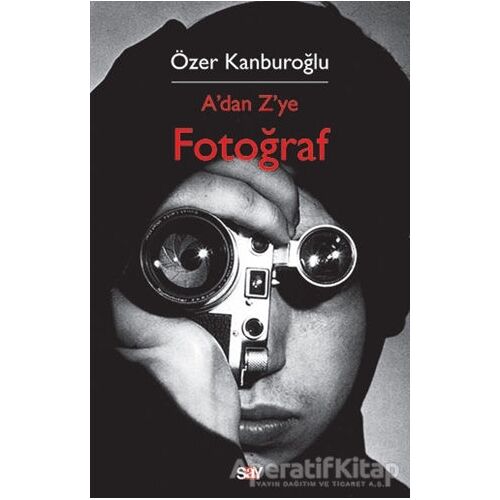 A’dan Z’ye Fotoğraf - Özer Kanburoğlu - Say Yayınları