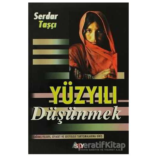 Yüzyılı Düşünmek - Serdar Taşçı - Say Yayınları