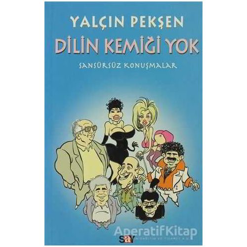 Dilin Kemiği Yok Sansürsüz Konuşmalar - Yalçın Pekşen - Say Yayınları