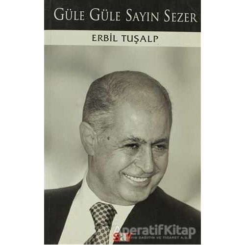 Güle Güle Sayın Sezer - Erbil Tuşalp - Say Yayınları