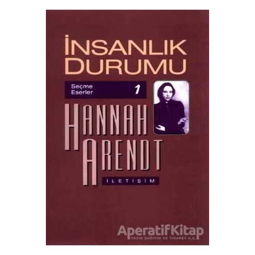 İnsanlık Durumu - Hannah Arendt - İletişim Yayınevi