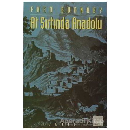At Sırtında Anadolu - Fred Burnaby - İletişim Yayınevi