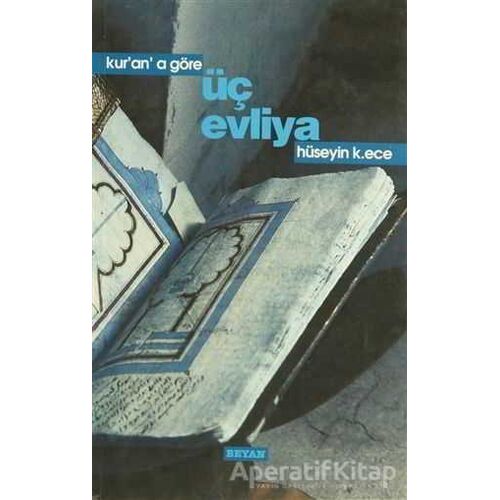 Kur’an’a Göre Üç Evliya - Hüseyin K. Ece - Beyan Yayınları