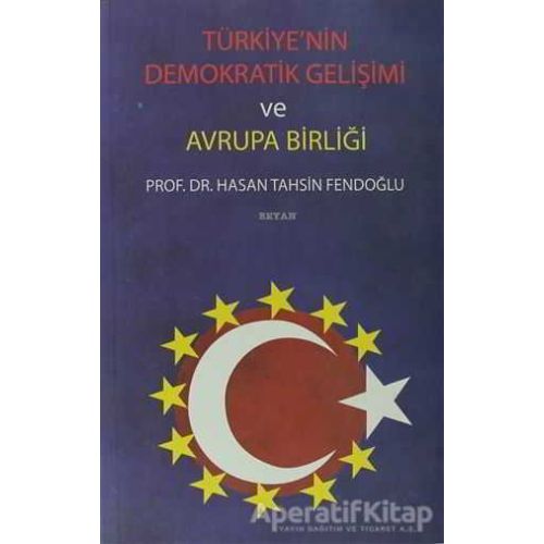 Türkiye’nin Demokratik Gelişimi ve Avrupa Birliği - Hasan Tahsin Fendoğlu - Beyan Yayınları