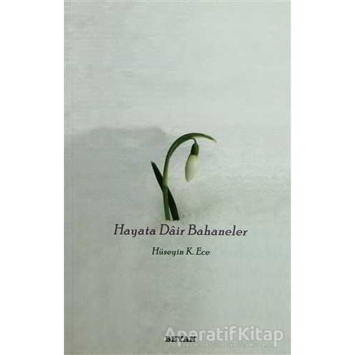 Hayata Dair Bahaneler - Hüseyin K. Ece - Beyan Yayınları