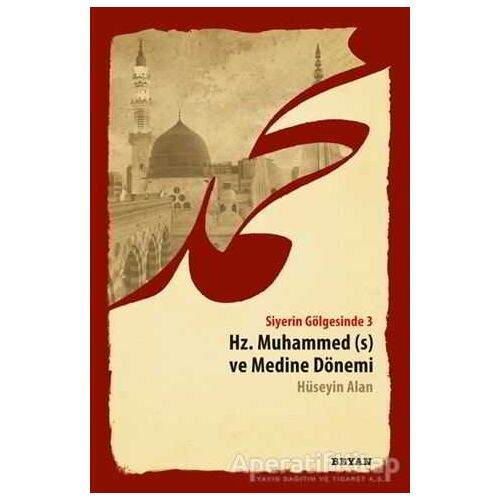 Siyerin Gölgesinde 3 - Hz. Muhammed ve Medine Dönemi - Hüseyin Alan - Beyan Yayınları