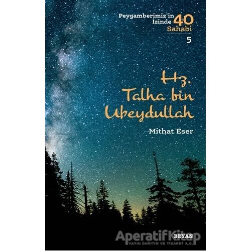 Hz. Talha bin Ubeydullah - Peygamberimizin İzinde 40 Sahabi/5 - Mithat Eser - Beyan Yayınları