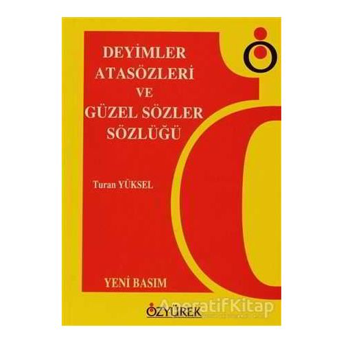 Deyimler, Atasözleri ve Güzel Sözler Sözlüğü - Turan Yüksel - Özyürek Yayınları
