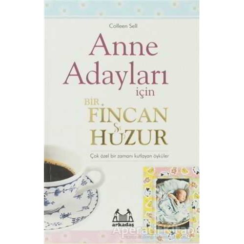 Anne Adayları İçin Bir Fincan Huzur - Colleen Sell - Arkadaş Yayınları