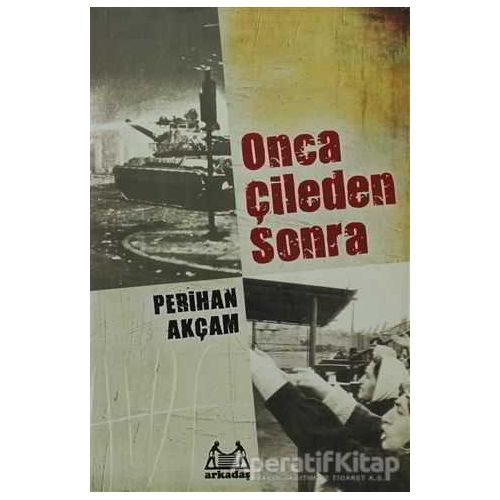 Onca Çileden Sonra - Perihan Akçam - Arkadaş Yayınları