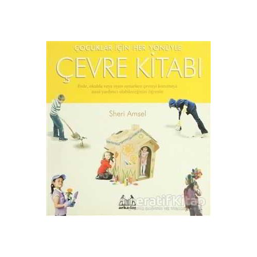 Çocuklar İçin Her Yönüyle Çevre Kitabı - Sheri Amsel - Arkadaş Yayınları