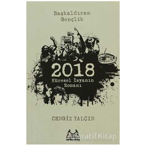 2018: Küresel İsyanın Romanı - Cengiz Yalçın - Arkadaş Yayınları