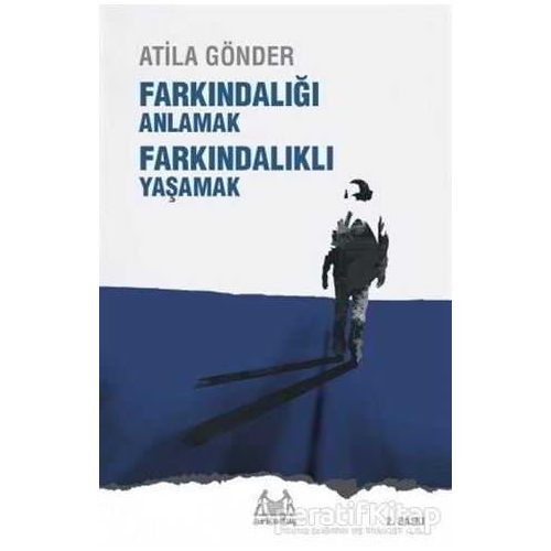 Farkındalığı Anlamak Farkındalıklı Yaşamak - Atila Gönder - Arkadaş Yayınları