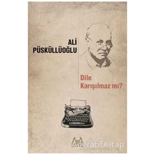 Dile Karışılmaz mı? - Ali Püsküllüoğlu - Arkadaş Yayınları