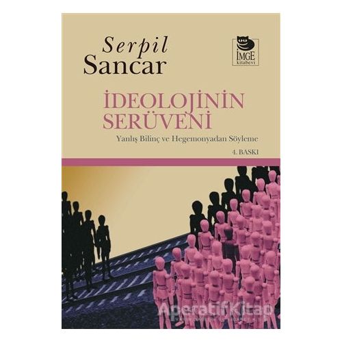 İdeolojinin Serüveni - Serpil Sancar - İmge Kitabevi Yayınları