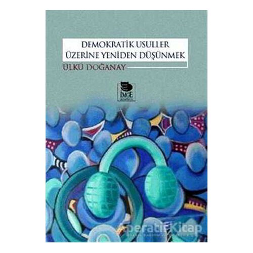 Demokratik Usuller Üzerine Yeniden Düşünmek - Ülkü Doğanay - İmge Kitabevi Yayınları