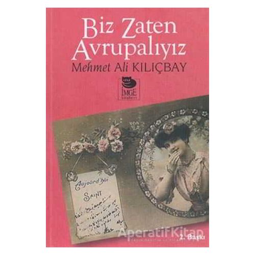 Biz Zaten Avrupalıyız - Mehmet Ali Kılıçbay - İmge Kitabevi Yayınları