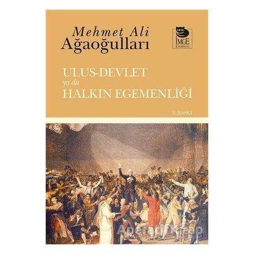 Ulus - Devlet ya da Halkın Egemenliği - Mehmet Ali Ağaoğulları - İmge Kitabevi Yayınları