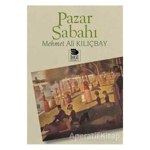 Pazar Sabahı - Mehmet Ali Kılıçbay - İmge Kitabevi Yayınları