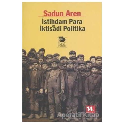 İstihdam Para ve İktisadi Politika - Sadun Aren - İmge Kitabevi Yayınları