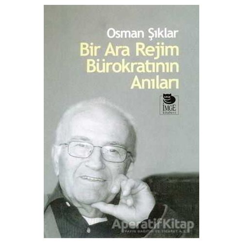 Bir Ara Rejim Bürokratının Anıları - Osman Şıklar - İmge Kitabevi Yayınları