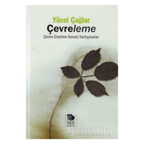 Çevreleme Çevre Üzerine Sessiz Tartışmalar - Yücel Çağlar - İmge Kitabevi Yayınları