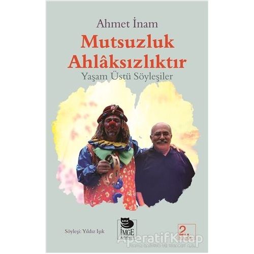 Mutsuzluk Ahlaksızlıktır - Ahmet İnam - İmge Kitabevi Yayınları
