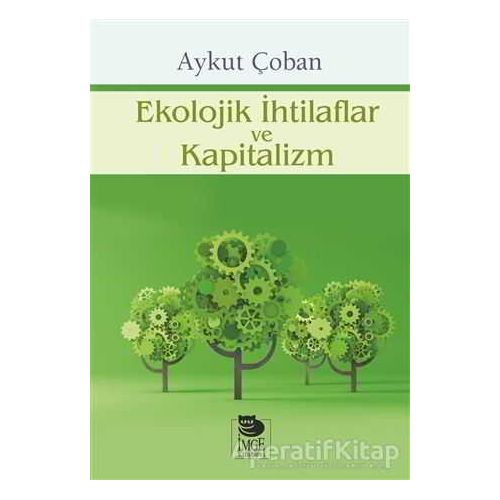 Ekolojik İhtilaflar ve Kapitalizm - Aykut Çoban - İmge Kitabevi Yayınları
