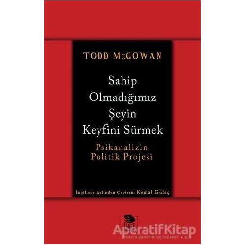 Sahip Olmadığımız Şeyin Keyfini Sürmek - Todd McGowan - İmge Kitabevi Yayınları