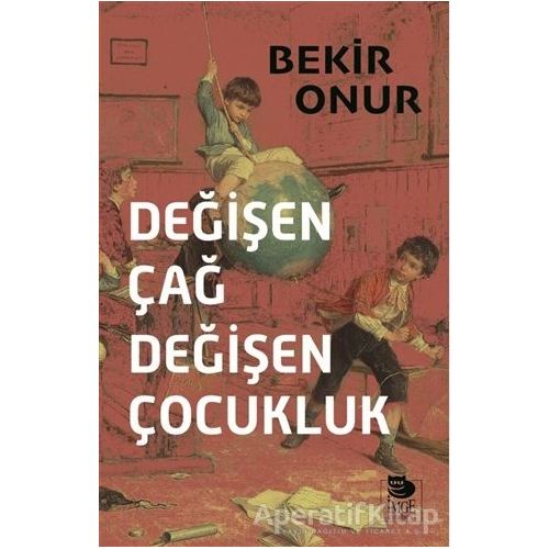 Değişen Çağ Değişen Çocukluk - Bekir Onur - İmge Kitabevi Yayınları