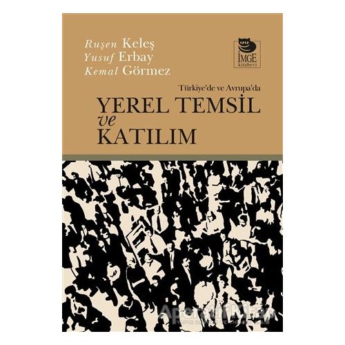 Türkiyede Ve Avrupada Yerel Temsil Ve Katılım - Ruşen Keleş - İmge Kitabevi Yayınları
