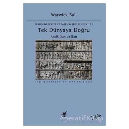 Tek Dünyaya Doğru - Avrupadaki Asya ve Batının Şekillenişi Cilt 2 - Warwick Ball - Ayrıntı Yayınları