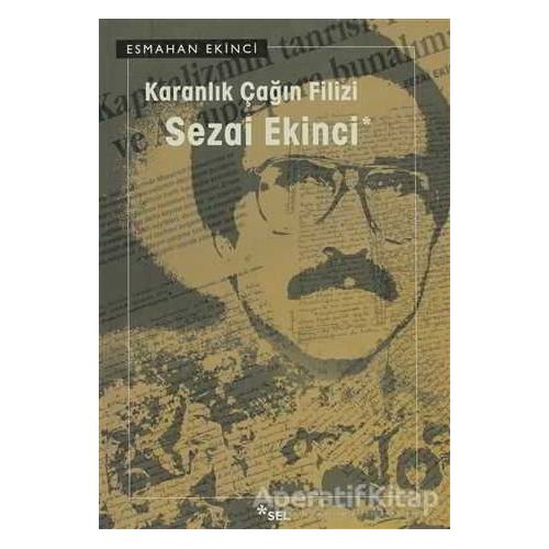 Karanlık Çağın Filizi: Sezai Ekinci - Esmahan Ekinci - Sel Yayıncılık