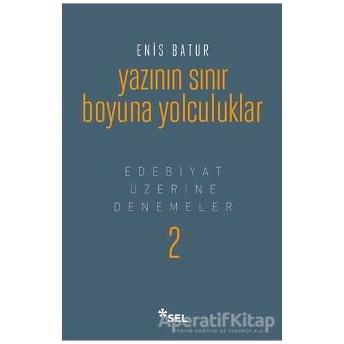 Yazının Sınır Boyuna Yolculuk - Enis Batur - Sel Yayıncılık