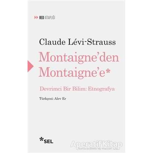 Montaigneden Montaignee - Claude Levi-Strauss - Sel Yayıncılık