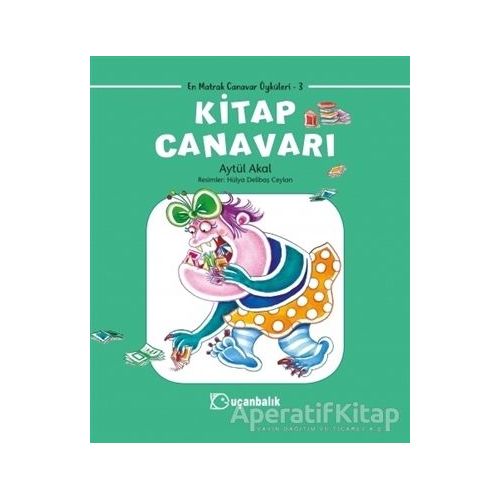 Kitap Canavarı - En Matrak Canavar Öyküleri 3 - Aytül Akal - Uçanbalık Yayıncılık