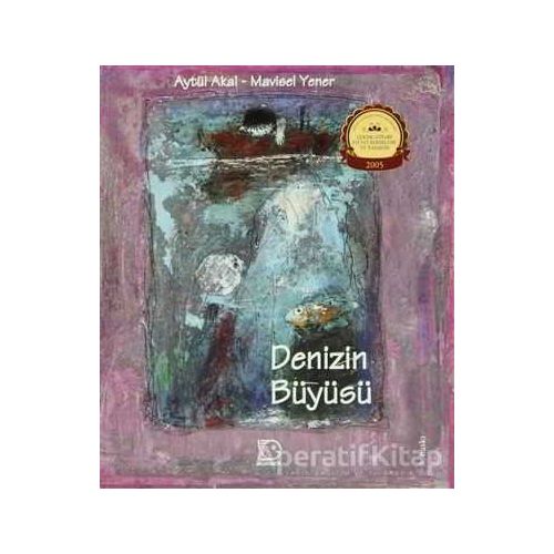 Denizin Büyüsü - Aytül Akal - Uçanbalık Yayıncılık