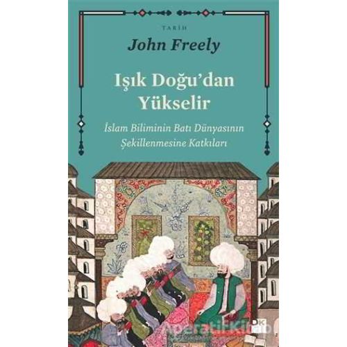 Işık Doğudan Yükselir - John Freely - Doğan Kitap