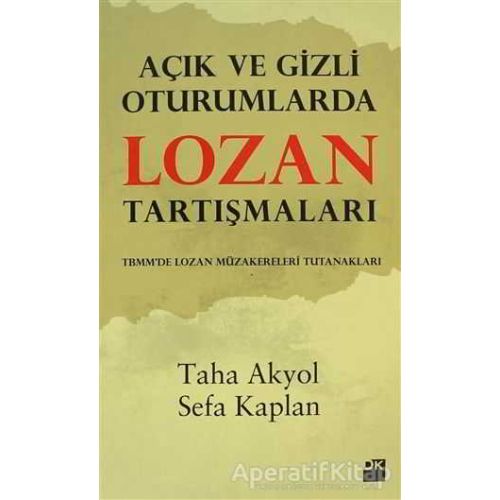 Açık ve Gizli Oturumlarda Lozan Tartışmaları - Sefa Kaplan - Doğan Kitap