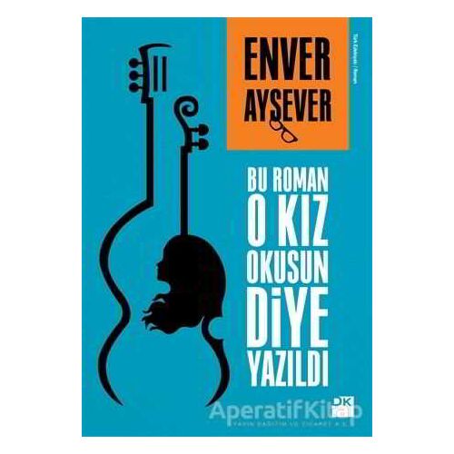 Bu Roman O Kız Okusun Diye Yazıldı - Enver Aysever - Doğan Kitap