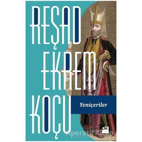 Yeniçeriler - Reşad Ekrem Koçu - Doğan Kitap