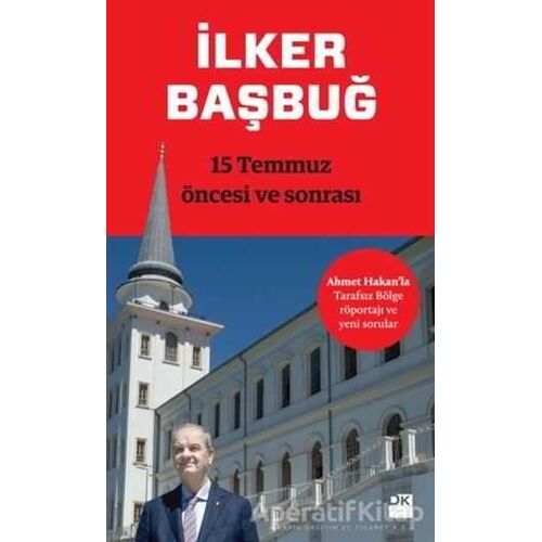 15 Temmuz Öncesi ve Sonrası - İlker Başbuğ - Doğan Kitap