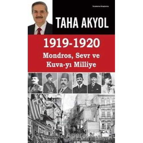 1919 -1920 Mondros, Sevr ve Kuva-yı Milliye - Taha Akyol - Doğan Kitap